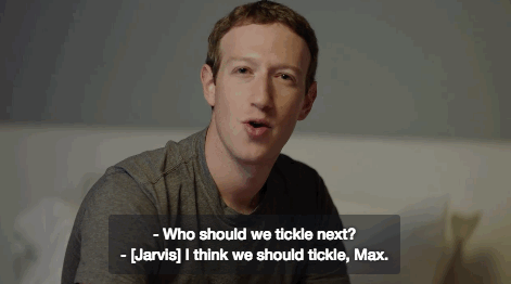 Zuckerberg : Qui va avoir des guilis ? / Jarvis : Je pense que Max va avoir des guilis [Jarvis est l’assistant vocal que Mark Zuckerberg s’est bricolé lui-même, NDLR]